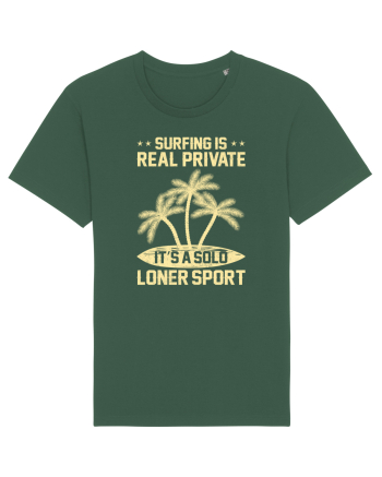 Surfing is real private. It's a solo loner sport. Bottle Green
