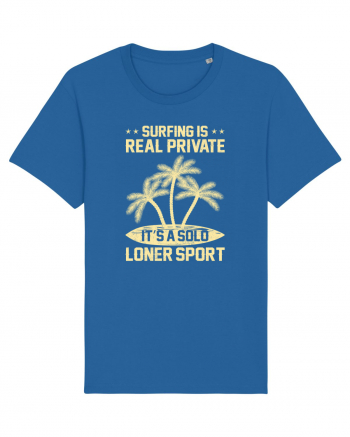 Surfing is real private. It's a solo loner sport. Royal Blue