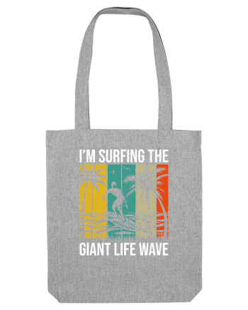 I'm surfing the giant life wave Heather Grey