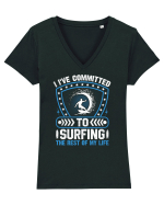 I've committed to surfing the rest of my life Tricou mânecă scurtă guler V Damă Evoker