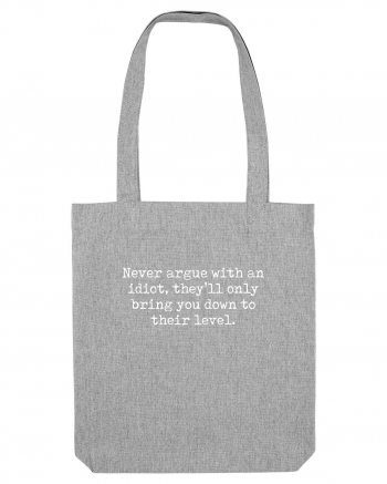 Never argue with an idiot Heather Grey