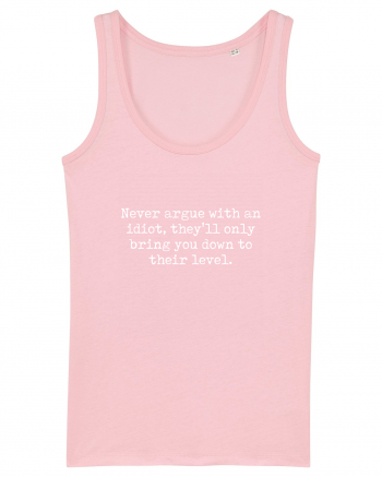 Never argue with an idiot Cotton Pink