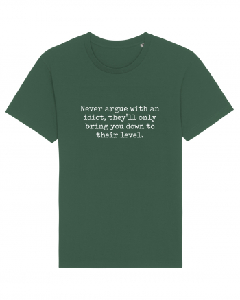 Never argue with an idiot Bottle Green
