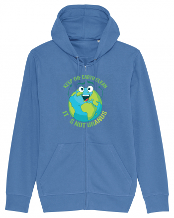 Keep the EARTH clean, it`s not urANUS - Pastreaza Pamantul curat Bright Blue