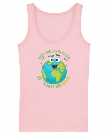 Keep the EARTH clean, it`s not urANUS - Pastreaza Pamantul curat Cotton Pink