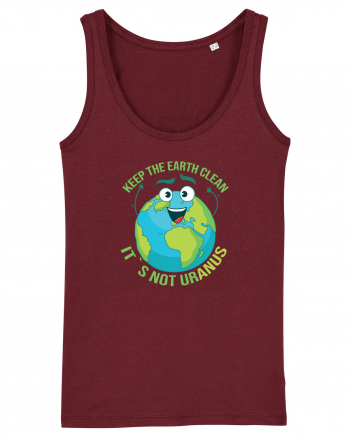 Keep the EARTH clean, it`s not urANUS - Pastreaza Pamantul curat Burgundy