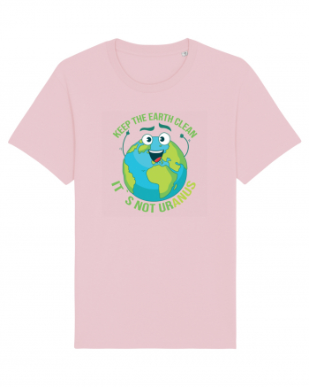 Keep the EARTH clean, it`s not urANUS - Pastreaza Pamantul curat Cotton Pink