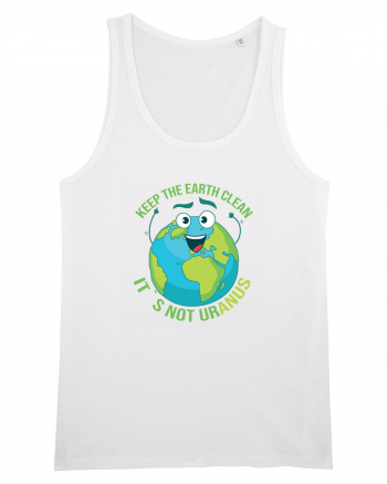 Keep the EARTH clean, it`s not urANUS - Pastreaza Pamantul curat White