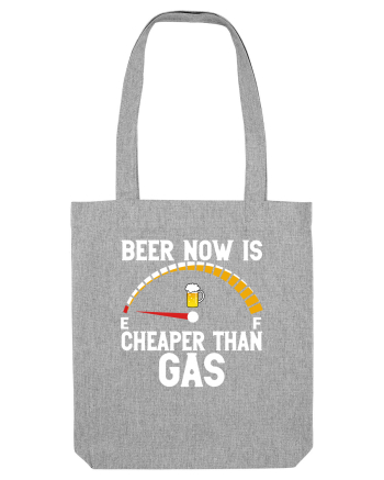 BEER NOW IS CHEAPER THAN GAS Heather Grey