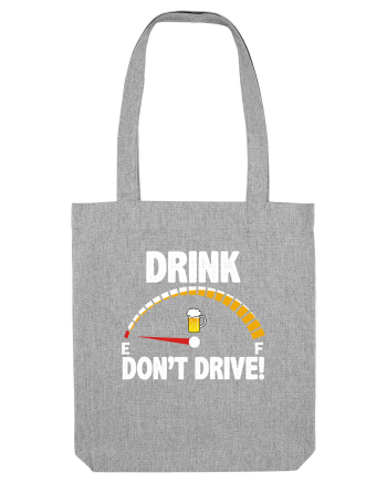 DRINK, DON'T DRIVE! Heather Grey