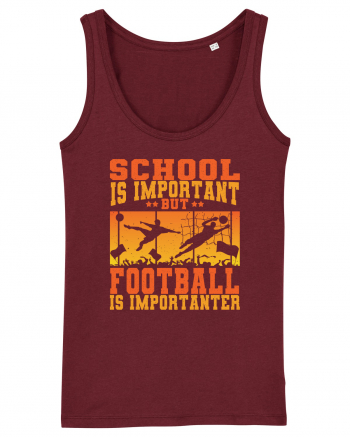 School Is Important But Football Is Importanter Burgundy