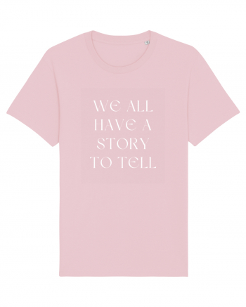 we all have a story to tell Cotton Pink