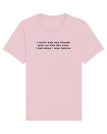 i never had any friends... Cotton Pink