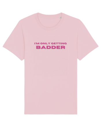 I M ONLY GETTING BADDER Cotton Pink