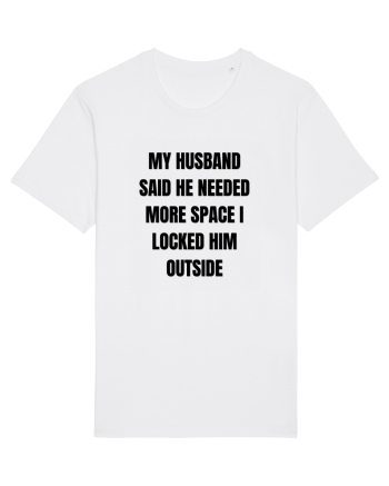 MY HUSBAND SAID HE NEEDED MORE SPACE I LOCKED HIM OUTSIDE White
