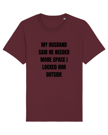 MY HUSBAND SAID HE NEEDED MORE SPACE I LOCKED HIM OUTSIDE Burgundy