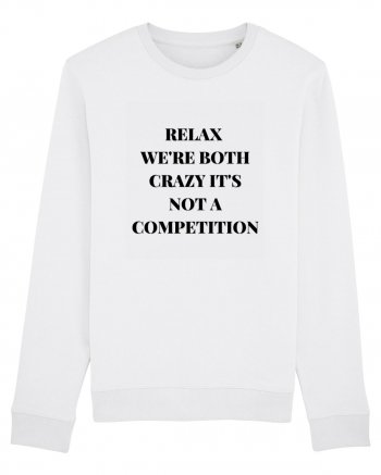 RELAX WE RE BOTH CRAZY IT S NOT A COMPETITION White