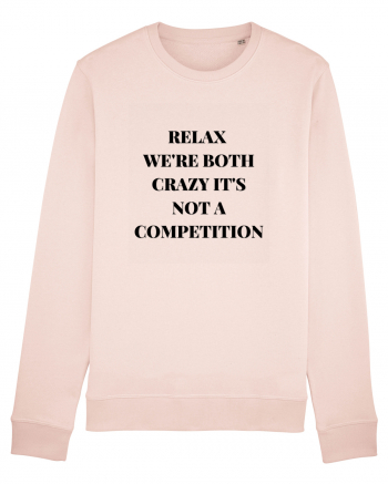 RELAX WE RE BOTH CRAZY IT S NOT A COMPETITION Candy Pink