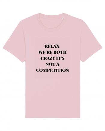 RELAX WE RE BOTH CRAZY IT S NOT A COMPETITION Cotton Pink