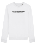 IT S ALL FUN AND GAMES UNTIL JEANS DON T FIT ANYMORE Bluză mânecă lungă Unisex Rise
