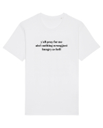 y all pray for me ain t nothing wrong just hungry as hell Tricou mânecă scurtă Unisex Rocker