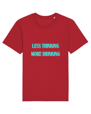 less thinking more drinking Red