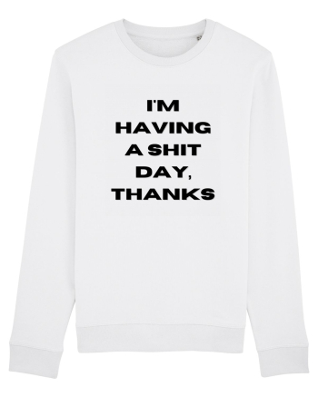 i m having a shit day thanks White