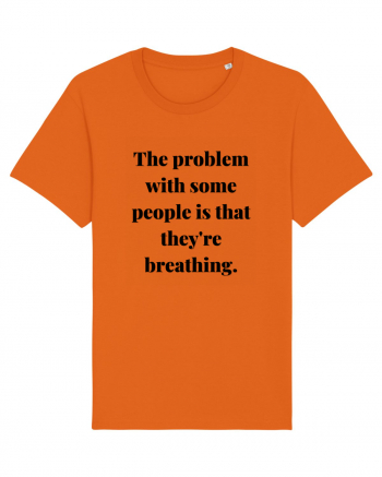 the problem with some people is that they re breathing Bright Orange