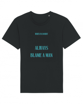 when in doubt always blame a man Black