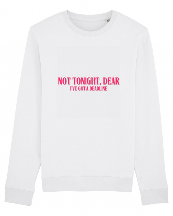 not tonight dear i ve got a deadline White