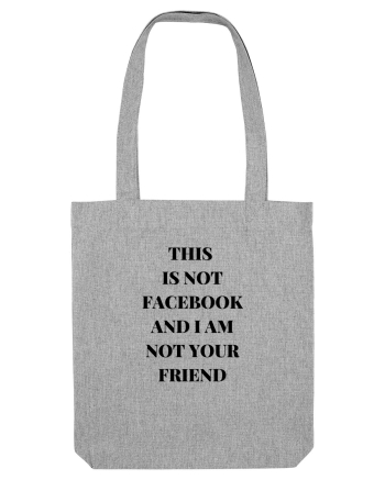 THIS IS NOT FACEBOOK AND I M NOT YOUR FRIEND Heather Grey