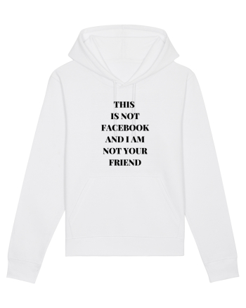 THIS IS NOT FACEBOOK AND I M NOT YOUR FRIEND White