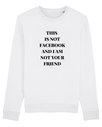 THIS IS NOT FACEBOOK AND I M NOT YOUR FRIEND White