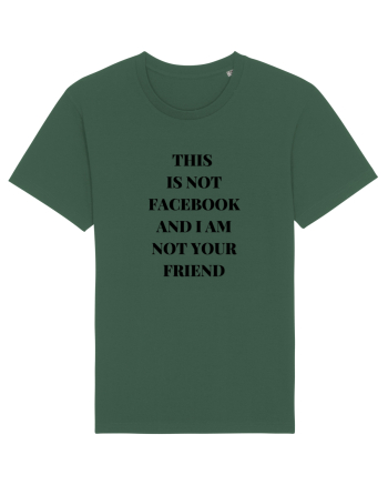 THIS IS NOT FACEBOOK AND I M NOT YOUR FRIEND Bottle Green