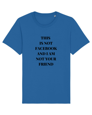 THIS IS NOT FACEBOOK AND I M NOT YOUR FRIEND Royal Blue