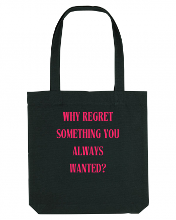 WHY REGRET SOMETHING YOU ALWAYS WANTED? Black