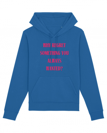 WHY REGRET SOMETHING YOU ALWAYS WANTED? Royal Blue