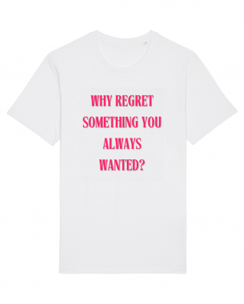 WHY REGRET SOMETHING YOU ALWAYS WANTED? White