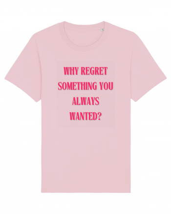 WHY REGRET SOMETHING YOU ALWAYS WANTED? Cotton Pink