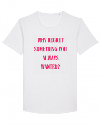 WHY REGRET SOMETHING YOU ALWAYS WANTED? White