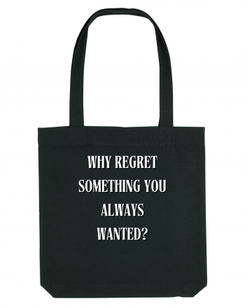 WHY REGRET SOMETHING YOU ALWAYS WANTED? Black