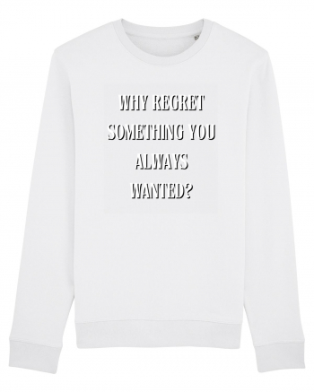 WHY REGRET SOMETHING YOU ALWAYS WANTED? White