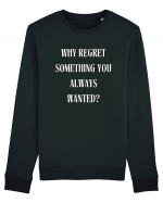 WHY REGRET SOMETHING YOU ALWAYS WANTED? Bluză mânecă lungă Unisex Rise