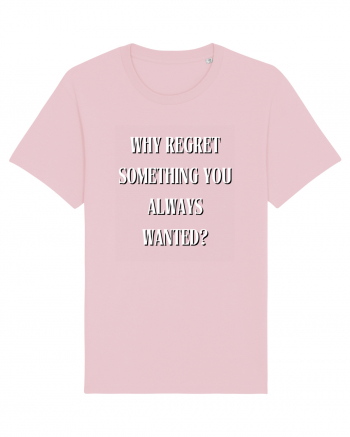 WHY REGRET SOMETHING YOU ALWAYS WANTED? Cotton Pink