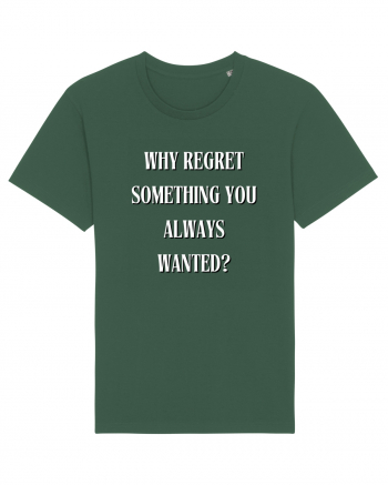 WHY REGRET SOMETHING YOU ALWAYS WANTED? Bottle Green