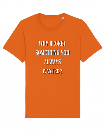 WHY REGRET SOMETHING YOU ALWAYS WANTED? Bright Orange