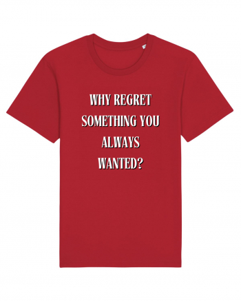 WHY REGRET SOMETHING YOU ALWAYS WANTED? Red