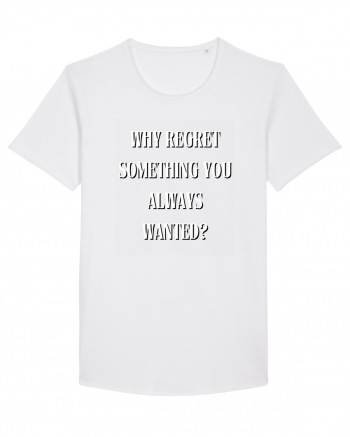 WHY REGRET SOMETHING YOU ALWAYS WANTED? White