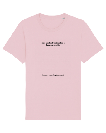 i have absolutely no intention of behaving myself... Cotton Pink