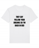 they say follow your dreams so i m back in bed Tricou mânecă scurtă Unisex Rocker